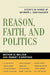 Reason, Faith, and Politics: Essays in Honor of Werner J. Dannhauser by Alan Arkush, Walter Berns, Francis Fukuyama