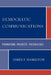 Democratic Communications: Formations, Projects, Possibilities by James F. Hamilton