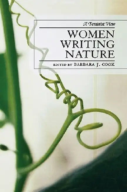 Women Writing Nature: A Feminist View by Barbara Cook, Alex Hunt, Susan A. C. Rosen