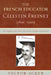 The French Educator Celestin Freinet (1896-1966): An Inquiry Into How His Ideas Shaped Education by Victor Acker