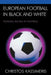 European Football in Black and White: Tackling Racism in Football by Christos Kassimeris