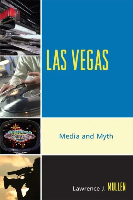 Las Vegas: Media and Myth by Lawrence J. Mullen