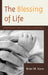 Blessing of Life: An Introduction to Catholic Bioethics by Brian Kane