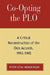 Co-Opting the PLO: A Critical Reconstruction of the Oslo Accords, 1993-1995 by Peter Ezra Weinberger