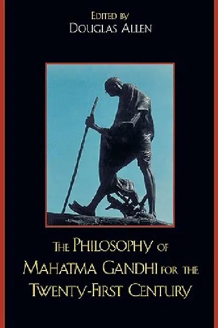 Philosophy of Mahatma Gandhi for the Twenty-First Century by Douglas Allen, Bhikhu Parekh, Anthony Parel