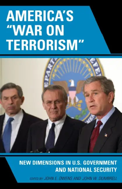 America's 'War on Terrorism': New Dimensions in U.S. Government and National Security by John E. Owens, John W. Dumbrell, Richard S. Conley