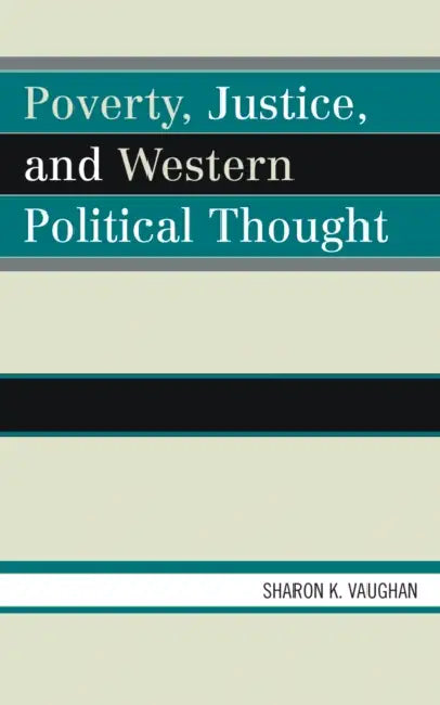 Poverty, Justice, and Western Political Thought by Sharon K. Vaughan