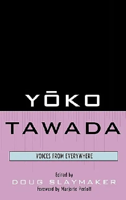 Yoko Tawada: Voices from Everywhere by Douglas Slaymaker, Hiltrud Arens, Bernard Banoun
