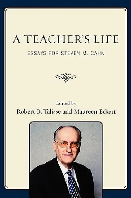 Teacher's Life: Essays for Steven M. Cahn by Robert B. Talisse, Maureen Eckert, Norman Bowie