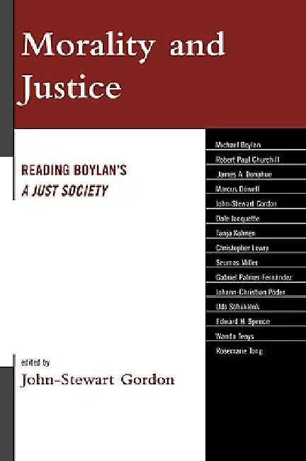 Morality and Justice: Reading Boylan's 'a Just Society' by John-Stewart Gordon, Michael Boylan, Robert Paul Churchill