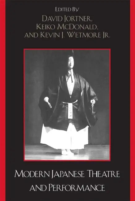 Modern Japanese Theatre and Performance by David Jortner, Keiko I. McDonald, Kevin J. Wetmore