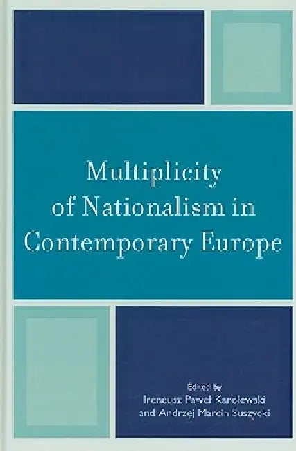 Multiplicity of Nationalism in Contemporary Europe by Hilary Bergsieker, Daniele Conversi, Emilian Kavalski