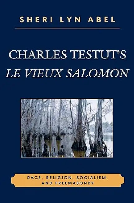 Charles Testut's Le Vieux Salomon: Race, Religion, Socialism, and Freemasonry by Sheri Abel