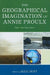 The Geographical Imagination of Annie Proulx: Rethinking Regionalism by Elizabeth Abele, Wes Berry, Paul Chafe