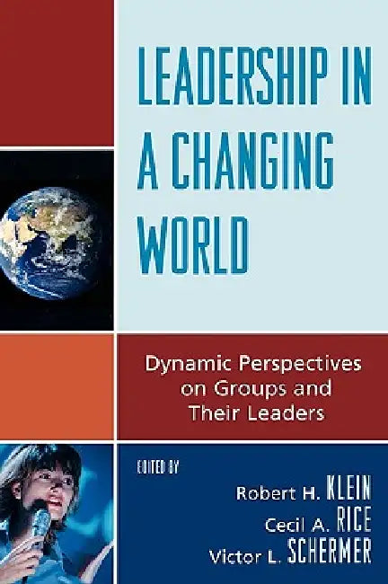 Leadership in a Changing World: Dynamic Perspectives on Groups and Their Leaders by Robert H. Klein, Cecil A. Rice, Victor L. Schermer