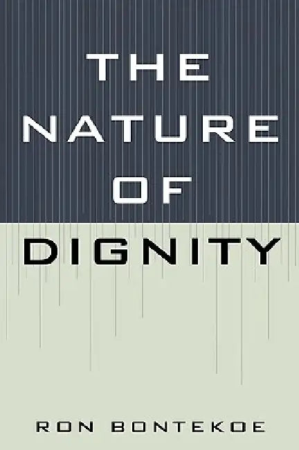 Nature of Dignity by Ron Bontekoe
