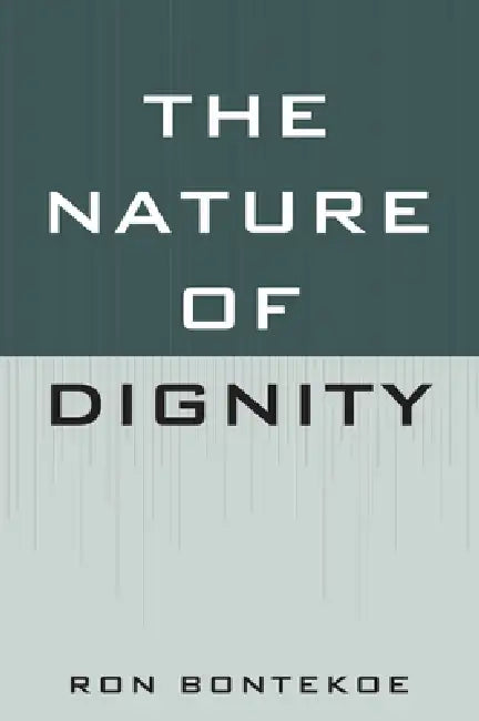 The Nature of Dignity by Ron Bontekoe