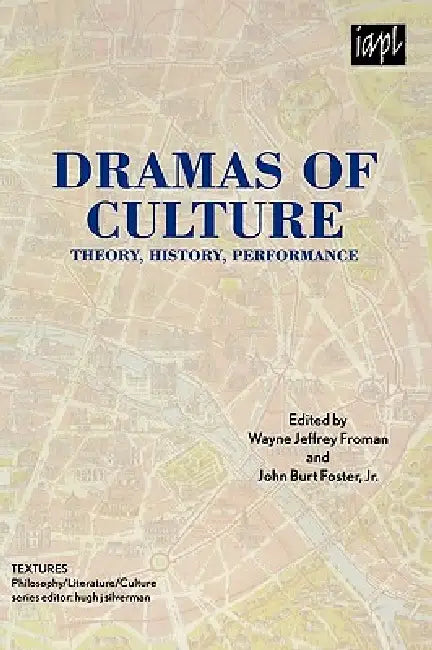 Dramas of Culture: Theory, History, Performance by Wayne Jeffrey Froman, Jr. Foster John Burt, Stephen Barker