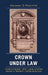 Crown under Law: Richard Hooker, John Locke, and the Ascent of Modern Constitutionalism by Alexander S. Rosenthal