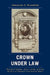Crown under Law: Richard Hooker, John Locke, and the Ascent of Modern Constitutionalism by Alexander S. Rosenthal