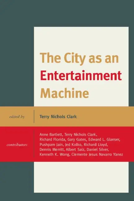 City as an Entertainment Machine by Terry Nichols Clark, Anne Bartlett, Richard Florida
