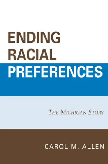 Ending Racial Preferences: The Michigan Story by William B. Allen, Barbara J. Grutter, Carol M. Allen