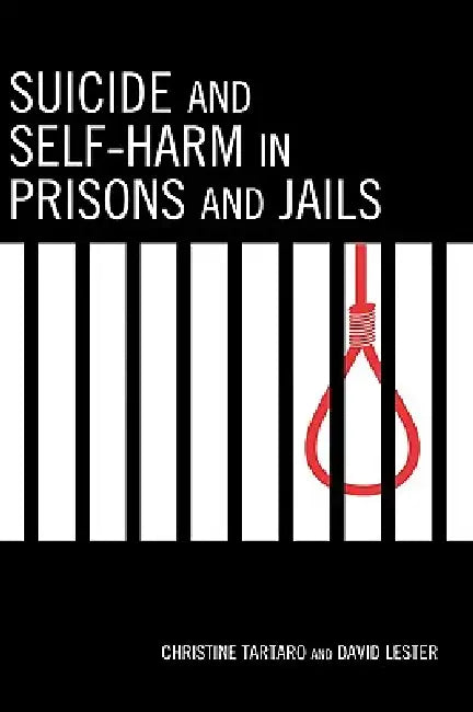 Suicide and Self-Harm in Prisons and Jails by Christine Tartaro, David Lester