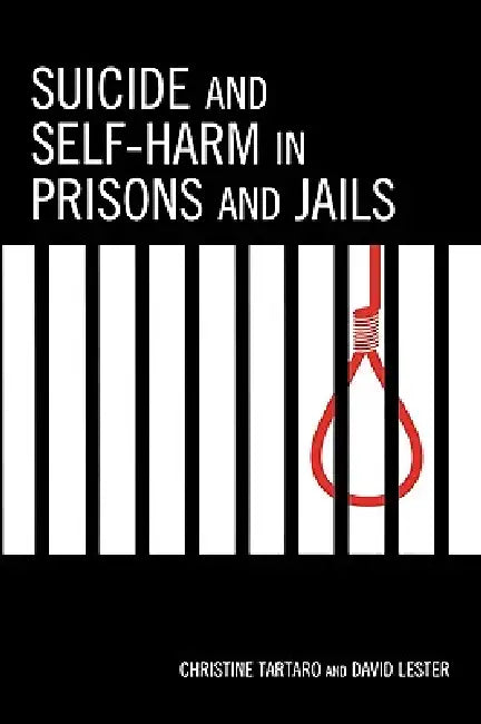 Suicide and Self-Harm in Prisons and Jails by Christine Tartaro, David Lester