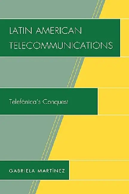 Latin American Telecommunications: Telef-Nica's Conquest by Gabriela Martinez