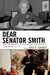 Dear Senator Smith: Small-Town Maine Writes to Senator Margaret Chase Smith about the Vietnam War, 1967-1971 by Eric R. Crouse