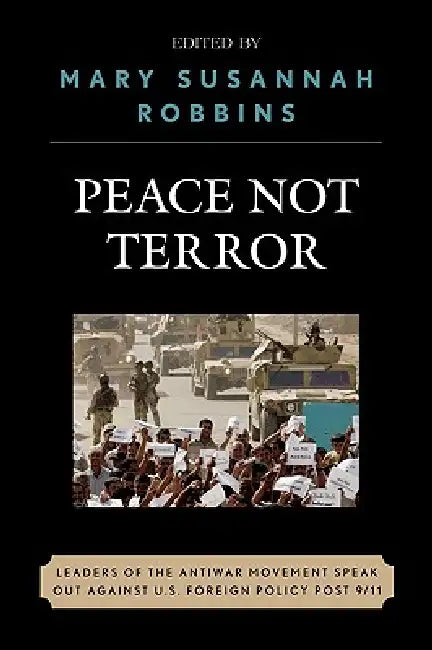 Peace Not Terror: Leaders of the Antiwar Movement Speak Out Against U.S. Foreign Policy Post 9/11 by Staughton Lynd, Michael Ferber, William Sloane Coffin