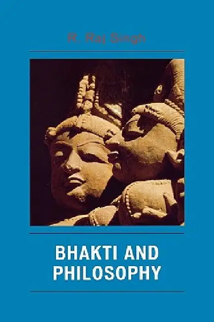 Bhakti and Philosophy by R. Raj Singh
