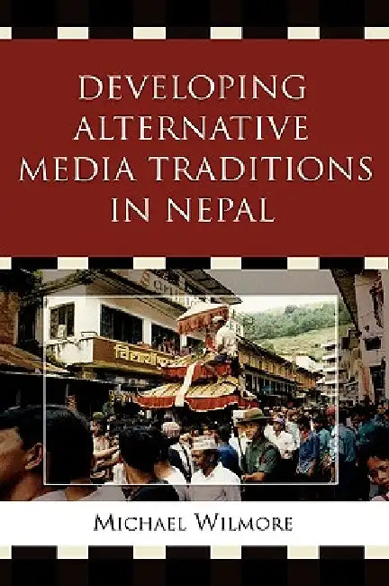 Developing alternative media traditions in Nepal by Michael Wilmore
