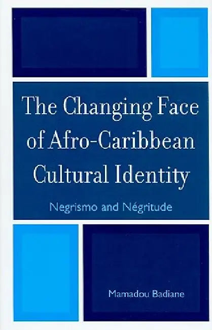 Changing Face of Afro-Caribbean Cultural Identity: Negrismo and Negritude by Mamadou Badiane