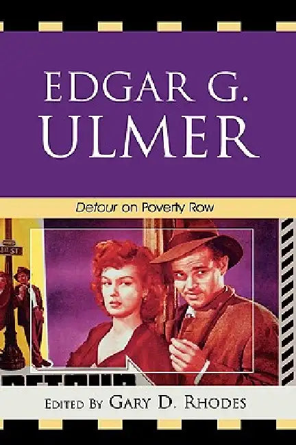 Edgar G. Ulmer: Detour on Poverty Row by Gary D. Rhodes, Stephen Broomer, Steffen Hantke