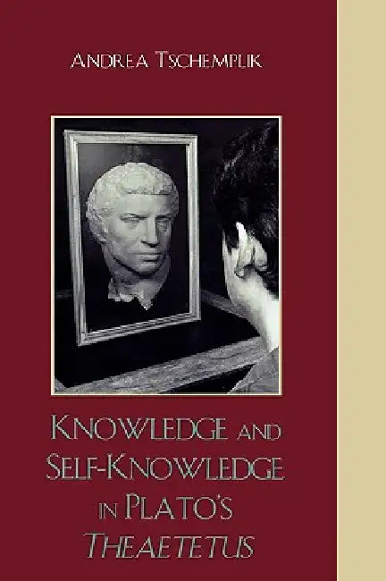 Knowledge and Self-Knowledge in Plato's Theaetetus by Andrea Tschemplik