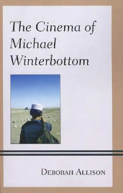 Cinema of Michael Winterbottom by Deborah Allison