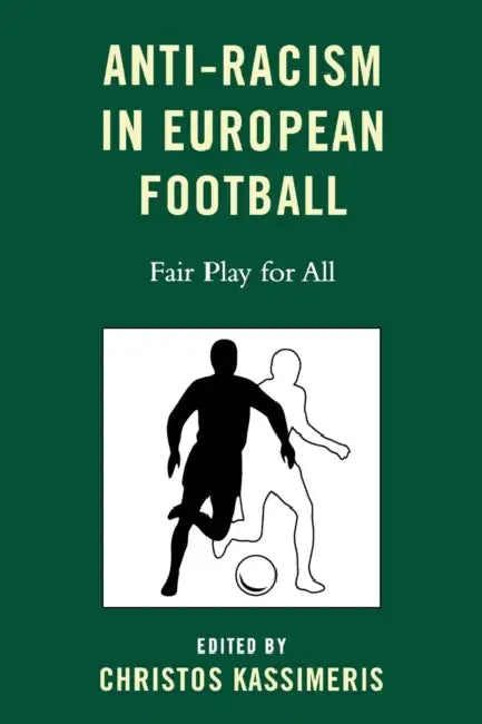Anti-Racism in European Football: Fair Play for All by Christos Kassimeris, Kurt Wachter, Danny Lynch