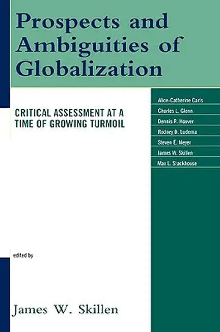 Prospects and Ambiguities of Globalization: Critical Assessments at a Time of Growing Turmoil by Skillen, James W.