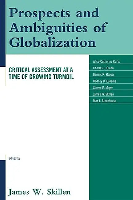 Prospects and Ambiguities of Globalization: Critical Assessments at a Time of Growing Turmoil by James W. Skillen, Alice-Catherine Carls, Charles L. Glenn