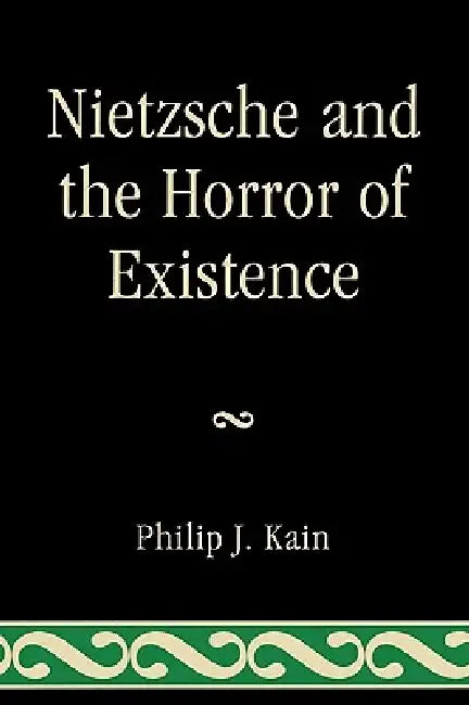 Nietzsche and the Horror of Existence by Philip J. Kain