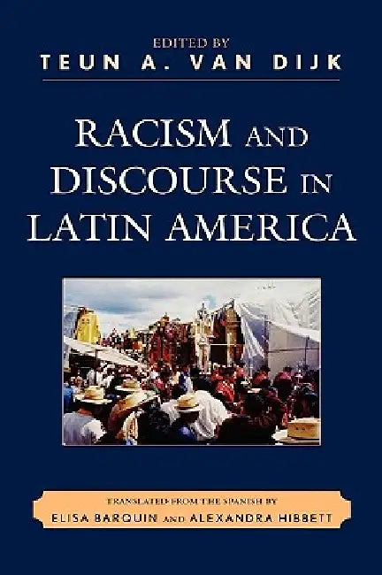 Racism and Discourse in Latin America by Teun a. Van Dijk, Neyla Graciela Pardo Abril, Marta Casaús Arzú