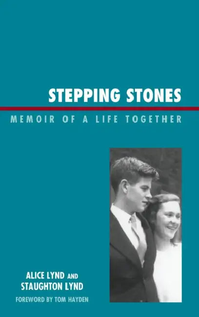 Stepping Stones: Memoir of a Life Together by Staughton Lynd, Alice Lynd