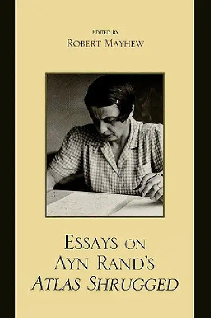 Essays on Ayn Rand's Atlas Shrugged by Michael S. Berliner, Andrew Bernstein, Harry Binswanger