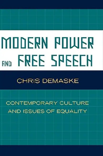 Modern Power and Free Speech: Contemporary Culture and Issues of Equality by Chris Demaske