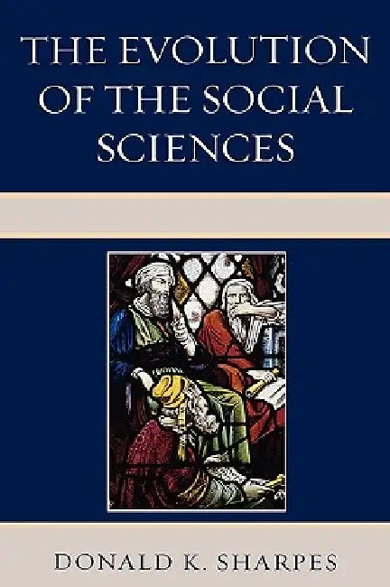 The Evolution of the Social Sciences by Donald K. Sharpes