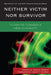 Neither Victim nor Survivor: Thinking toward a New Humanity by Marilyn Nissim-Sabat