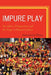 Impure Play: Sacredness, Transgression, and the Tragic in Popular Culture by Alexander Riley