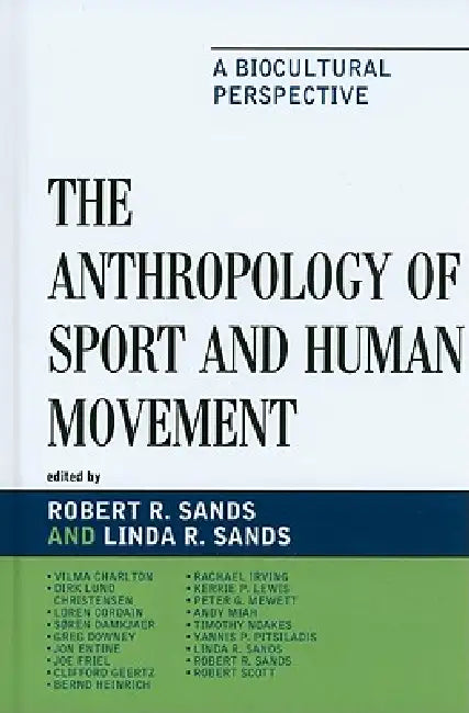 Anthropology of Sport and Human Movement: A Biocultural Perspective by Robert R. Sands, Linda R. Sands, Vilma Charlton