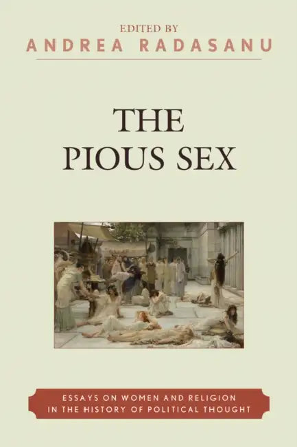 Pious Sex: Essays on Women and Religion in the History of Political Thought by Amy L. Bonnette, Lise Van Boxel, Catherine Connors